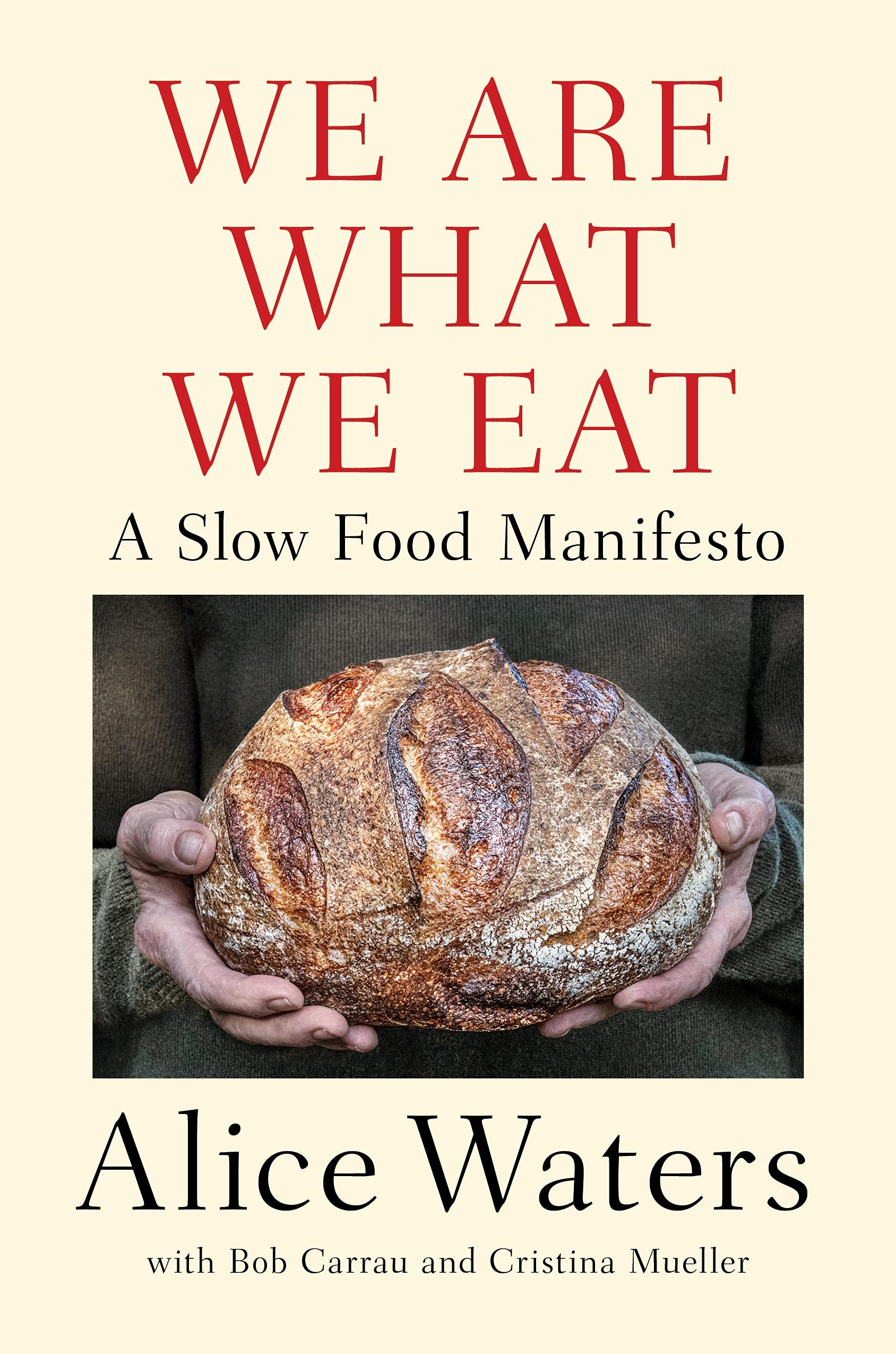 We Are What We Eat: A Slow Food Manifesto by Alice Waters with Bob