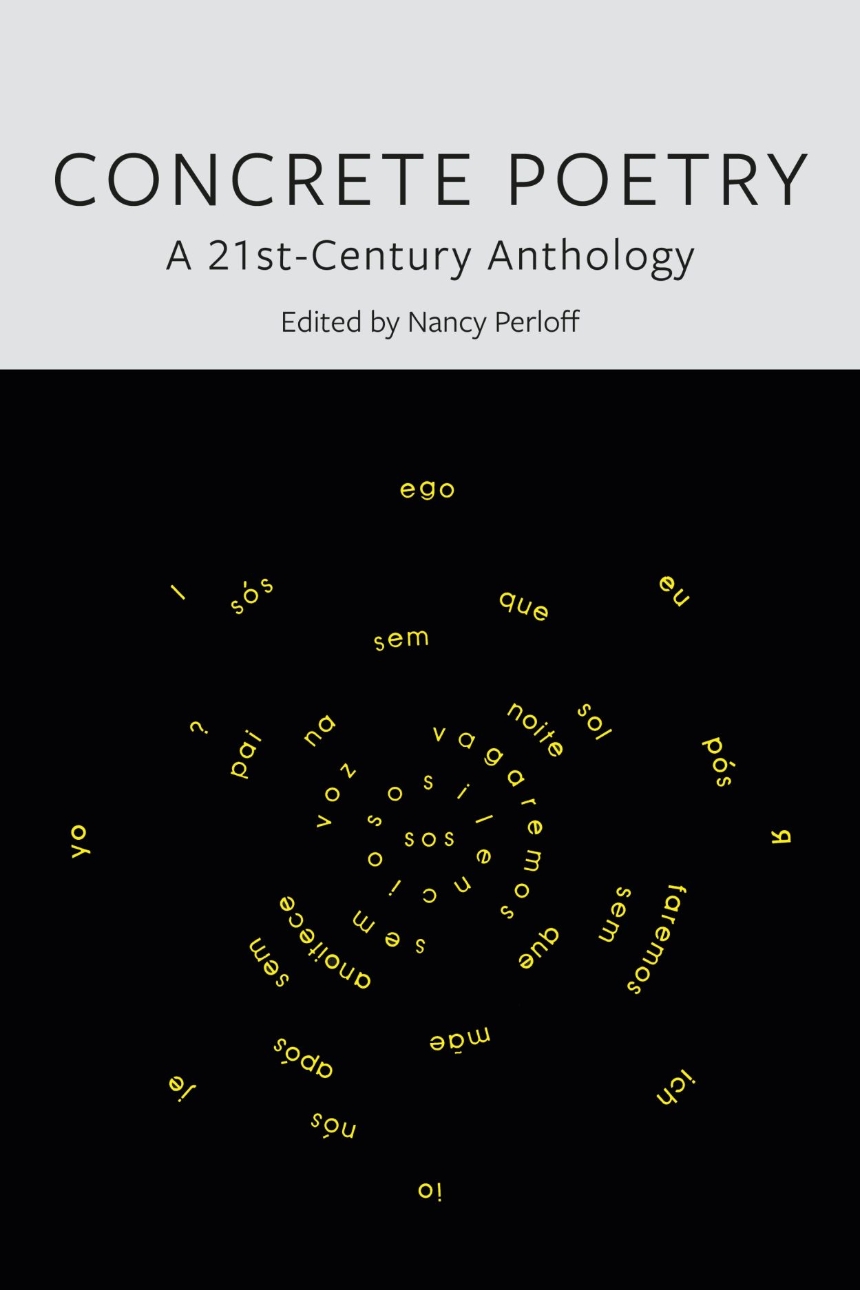 Concrete Poetry: A 21st-century Anthology edited by Nancy Perloff
